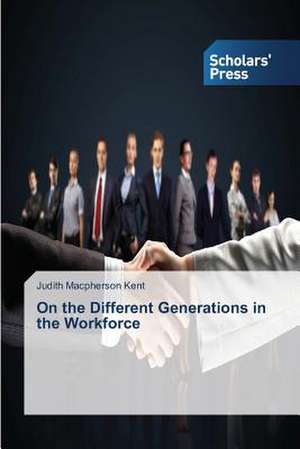 On the Different Generations in the Workforce de Judith Macpherson Kent