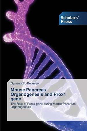 Mouse Pancreas Organogenesis and Prox1 Gene: Survival and Future of Newspapers de Gamze Kilic-Berkmen