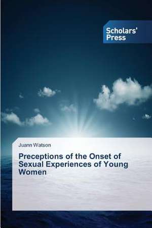 Perceptions of the Onset 0f Sexual Experiences of Young Women de Juann Watson