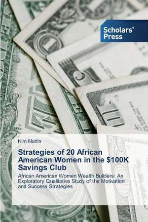 Strategies of 20 African American Women in the $100k Savings Club: Pedagogy, Professionalism and Vocationalism de Kim Martin