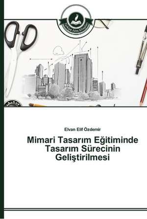 Mimari Tasar¿m E¿itiminde Tasar¿m Sürecinin Geli¿tirilmesi de Elvan Elif Özdemir