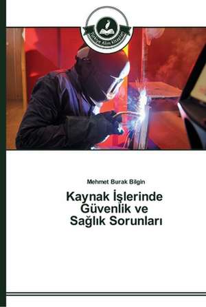 Kaynak ¿¿lerinde Güvenlik ve Sa¿l¿k Sorunlar¿ de Mehmet Burak Bilgin