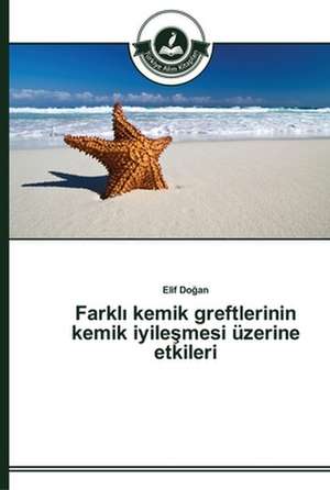 Farkl¿ kemik greftlerinin kemik iyile¿mesi üzerine etkileri de Elif Do¿an