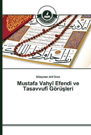 Mustafa Vahyî Efendi ve Tasavvufî Görü¿leri de Süleyman Arif Oran