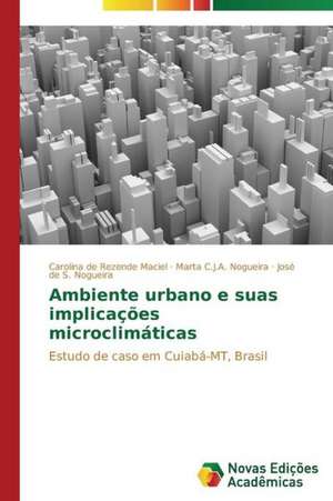 Ambiente Urbano E Suas Implicacoes Microclimaticas: Beleza E Monstruosidade de Carolina de Rezende Maciel