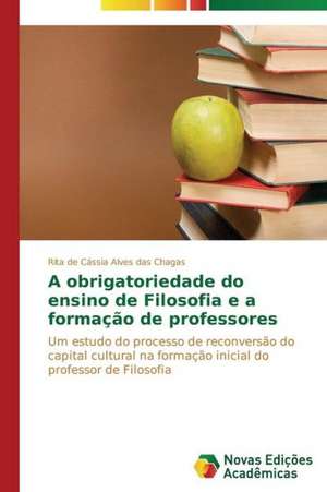 A Obrigatoriedade Do Ensino de Filosofia E a Formacao de Professores: Consequencias Da Escolha No Fluxo de Caixa de Rita de Cássia Alves das Chagas