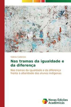 NAS Tramas Da Igualdade E Da Diferenca: Variacao Ou Mudanca? de Valéria Calderoni