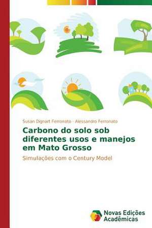 Carbono Do Solo Sob Diferentes Usos E Manejos Em Mato Grosso: Diagnostico E Proposicoes de Susan Dignart Ferronato