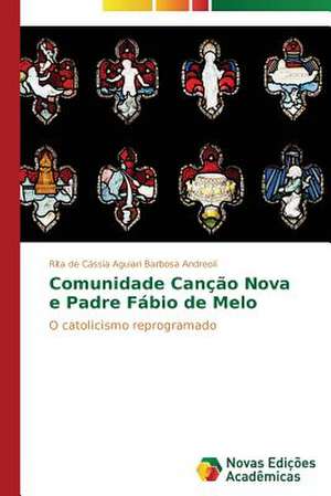 Comunidade Cancao Nova E Padre Fabio de Melo: Diagnostico E Proposicoes de Rita de Cássia Aguiari Barbosa Andreoli