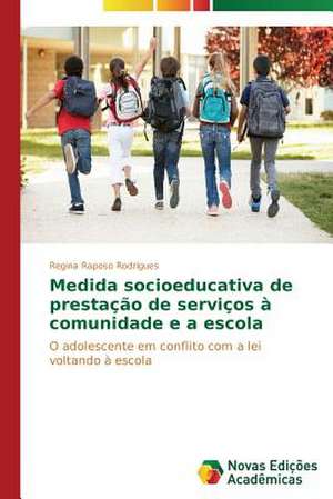 Medida Socioeducativa de Prestacao de Servicos a Comunidade E a Escola: A Cidade DOS Meninos Na Metropole de Regina Raposo Rodrigues