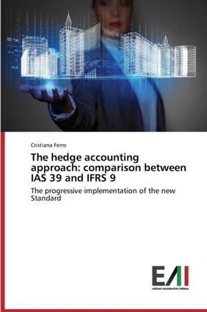 The Hedge Accounting Approach: Comparison Between IAS 39 and Ifrs 9 de Cristiana Ferro