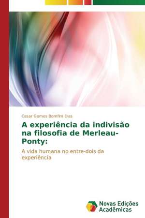 A Experiencia Da Indivisao Na Filosofia de Merleau-Ponty: Identidade Nacional E Producao de Sentidos de Cesar Gomes Bomfim Dias