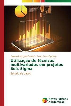 Utilizacao de Tecnicas Multivariadas Em Projetos Seis SIGMA: Identidade Nacional E Producao de Sentidos de Fabiano Rodrigues Soriano