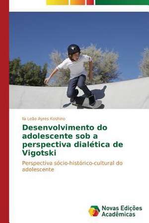 Desenvolvimento Do Adolescente Sob a Perspectiva Dialetica de Vigotski: Hva Hemmer Og Hva Fremmer Samhandling? de Ila Leão Ayres Koshino