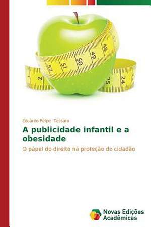 A Publicidade Infantil E a Obesidade: Dimensoes Politicas E Pedagogicas de Eduardo Felipe Tessaro