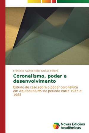 Coronelismo, Poder E Desenvolvimento: Anjo Negro E a Falencia Da Familia de Francisco Fausto Matto Grosso Pereira