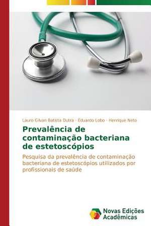 Prevalencia de Contaminacao Bacteriana de Estetoscopios: A Metamorfose Da Noticia de Lauro Gilvan Batista Dutra