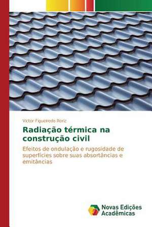 Radiacao Termica Na Construcao Civil: Amar, Verbo Intransitivo, de Mario de Andrade de Victor Figueiredo Roriz