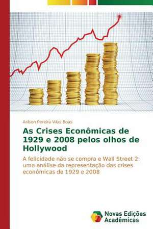 As Crises Economicas de 1929 E 2008 Pelos Olhos de Hollywood: Psicologia Moral Como Experiencia de Si de Arilson Pereira Vilas Boas