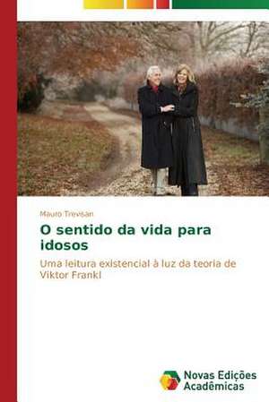 O Sentido Da Vida Para Idosos: Psicologia Moral Como Experiencia de Si de Mauro Trevisan