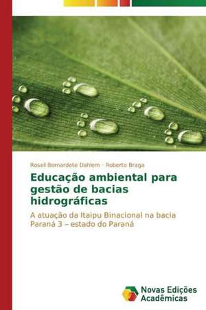 Educacao Ambiental Para Gestao de Bacias Hidrograficas: O Que Pensam OS Professores? de Roseli Bernardete Dahlem