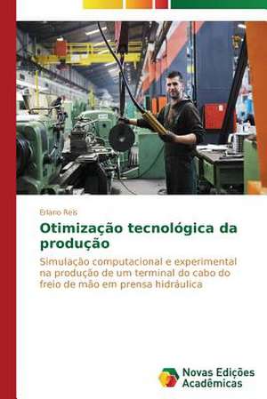 Otimizacao Tecnologica Da Producao: Uma Historia a Ser Contada de Erlano Reis