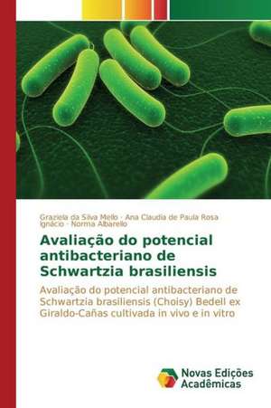 Avaliacao Do Potencial Antibacteriano de Schwartzia Brasiliensis: Orquestrando Processos de Negocio de Graziela da Silva Mello