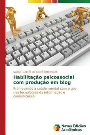 Habilitacao Psicossocial Com Producao Em Blog: Demasiadamente Recursos de Ivanise Gomes De Souza Bittencourt