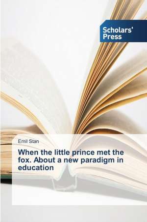 When the Little Prince Met the Fox. about a New Paradigm in Education: Esthetics and Ethics in the Novel de Emil Stan