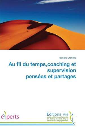 Au Fil Du Temps, Coaching Et Supervision Pensees Et Partages: Themes and Variations de Isabelle Grandne