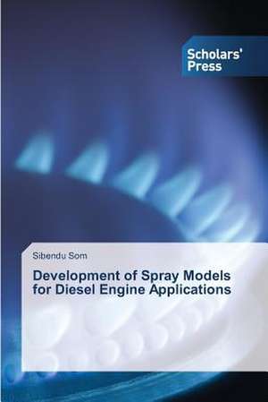 Development of Spray Models for Diesel Engine Applications de Sibendu Som