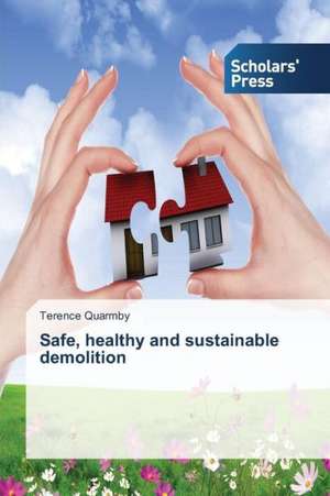 Safe, Healthy and Sustainable Demolition: Exploring Factors de Terence Quarmby