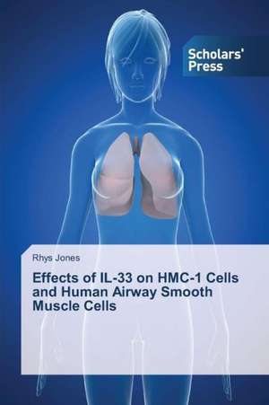 Effects of Il-33 on Hmc-1 Cells and Human Airway Smooth Muscle Cells: Exploring Factors de Rhys Jones