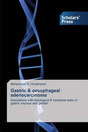 Gastric & Oesophageal Adenocarcinoma: Knowledge, Skills & Dispositions de Mohammad H. Derakhshan