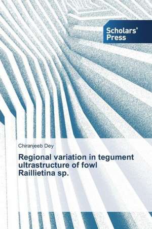 Regional Variation in Tegument Ultrastructure of Fowl Raillietina Sp.: Knowledge, Skills & Dispositions de Chiranjeeb Dey