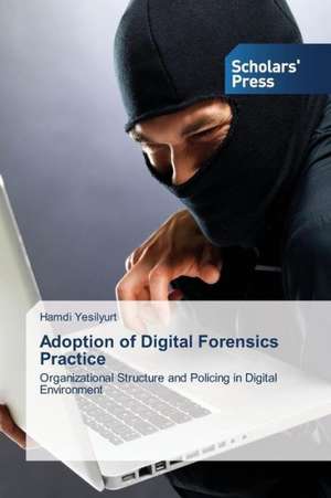 Adoption of Digital Forensics Practice de Hamdi Yesilyurt