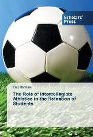 The Role of Intercollegiate Athletics in the Retention of Students de Clay Harshaw