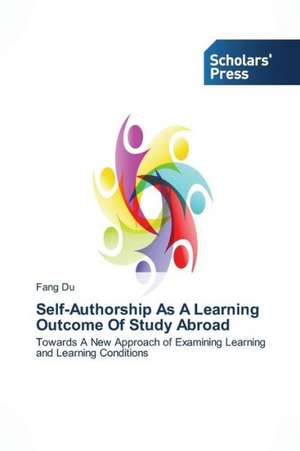 Self-Authorship as a Learning Outcome of Study Abroad: Late Modernity in Language Classrooms de Fang Du