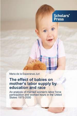 The effect of babies on mother¿s labor supply by education and race de Maria de la Esperanza Juri