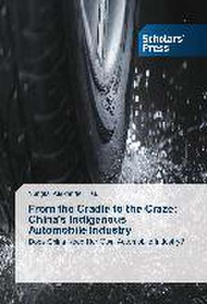 From the Cradle to the Craze: China's Indigenous Automobile Industry de Yungtai Alexander Hsu