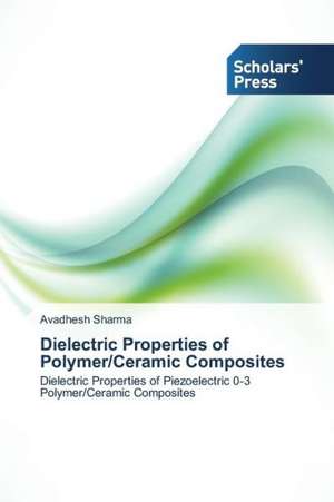 Dielectric Properties of Polymer/Ceramic Composites de Avadhesh Sharma