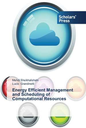 Energy Efficient Management and Scheduling of Computational Resources de Mehdi Sheikhalishahi