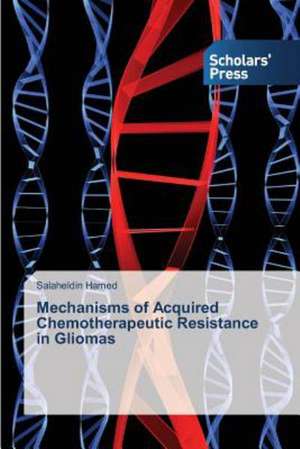 Mechanisms of Acquired Chemotherapeutic Resistance in Gliomas de Salaheldin Hamed