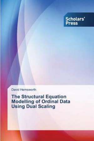 The Structural Equation Modelling of Ordinal Data Using Dual Scaling de David Hemsworth