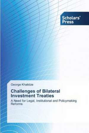 Challenges of Bilateral Investment Treaties de George Khatidze