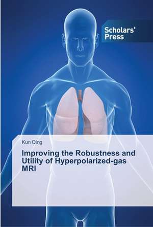 Improving the Robustness and Utility of Hyperpolarized-gas MRI de Kun Qing