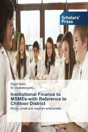 Institutional Finance to Msmes-With Reference to Chittoor District