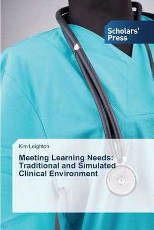 Meeting Learning Needs: Traditional and Simulated Clinical Environment de Kim Leighton