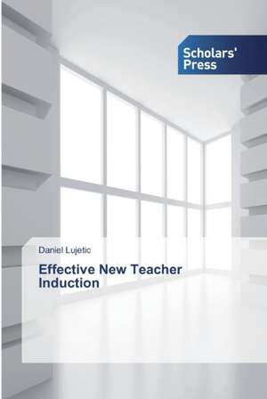 Effective New Teacher Induction de Daniel Lujetic