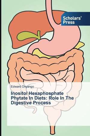 Inositol Hexaphosphate Phytate in Diets: Role in the Digestive Process de Edward Onyango